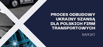 Proces odbudowy Ukrainy szansą dla polskich firm transportowych - raport UTH