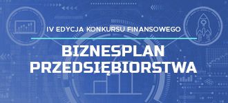 Konkurs „Biznesplan przedsiębiorstwa”. Weź udział w IV edycji